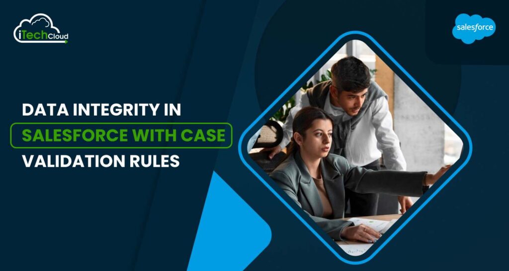 Data Integrity in Salesforce with Case Validation Rules