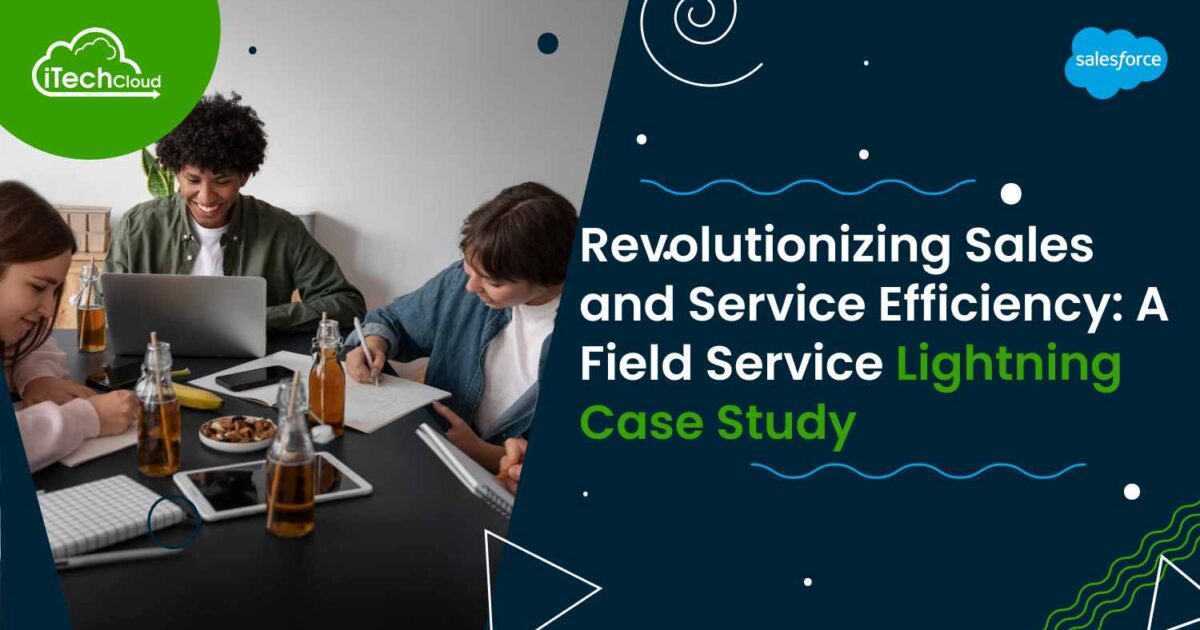 Revolutionizing Sales and Service Efficiency: Salesforce Field Service Lightning