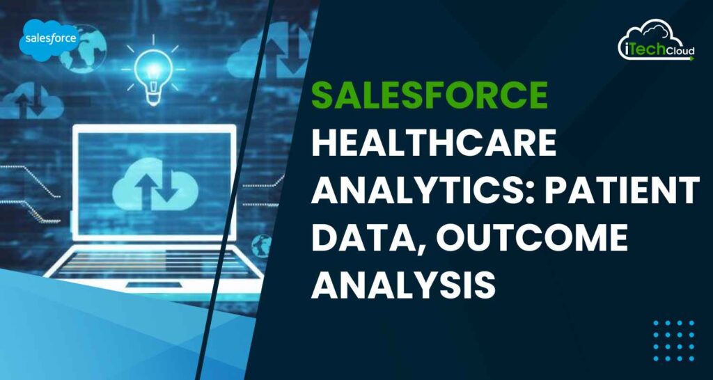 Salesforce Healthcare Analytics: Patient Data, Outcome Analysis