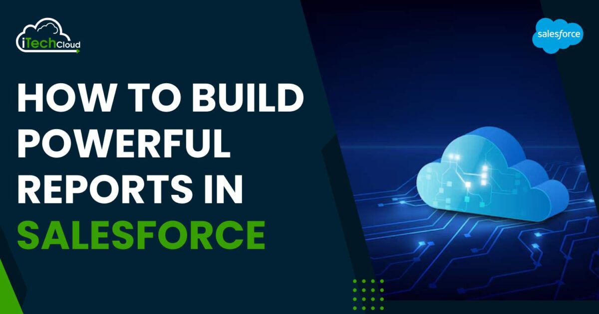 How to Build Powerful Reports in Salesforce
