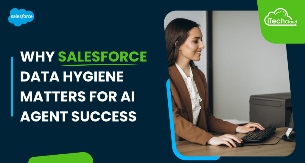 Why Salesforce Data Hygiene Matters for AI Agent Success