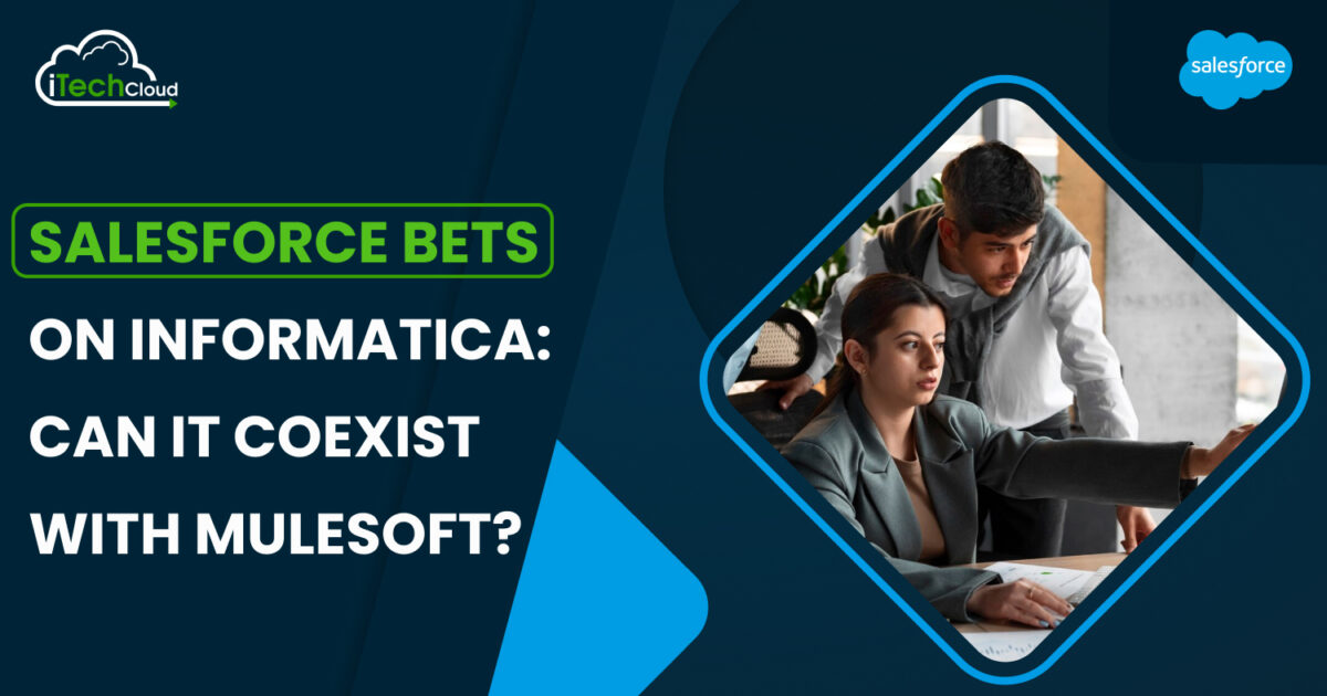Salesforce Bets on Informatica: Can It Coexist with MuleSoft?