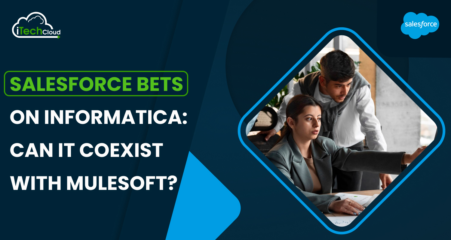 Salesforce Bets on Informatica: Can It Coexist with MuleSoft?