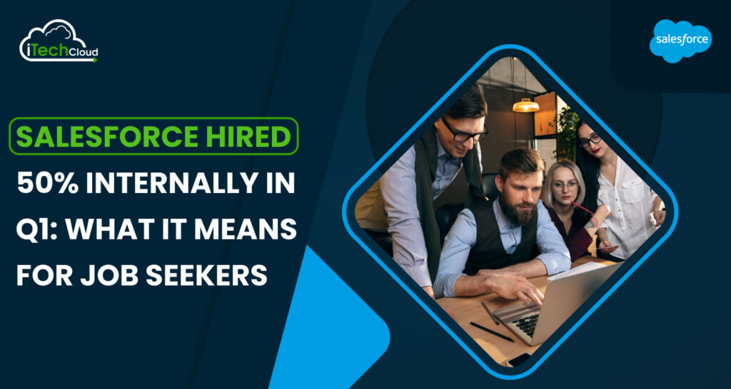 Salesforce Hired 50% Internally in Q1: What It Means for Job Seekers