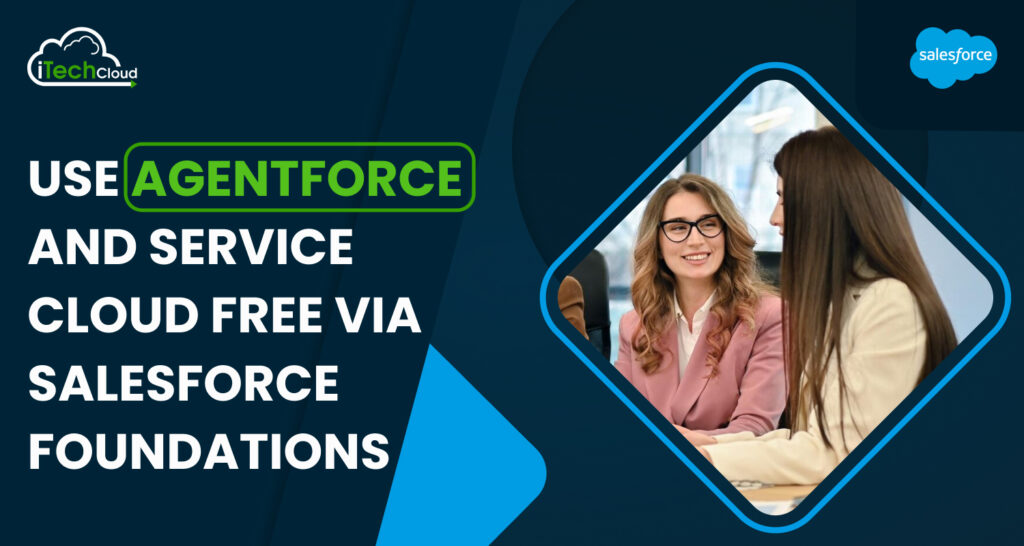 Use Agentforce and Service Cloud Free via Salesforce Foundations